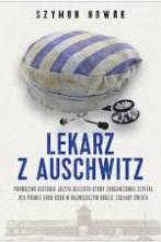 Tytuł Lekarz z Auschwitz : prawdziwa historia Józefa Bellerta który zorganizował szpital dla prawie 6000 osób w największym obozie zagłady świata
