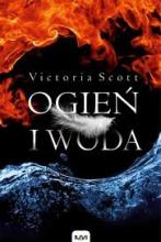 Ogień i woda, T.1, Victoria Scott,